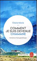 Couverture du livre « Comment je suis devenue chamane » de Claire Marie aux éditions Le Livre De Poche