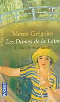 Couverture du livre « Les Dames De La Loire T.3 ; Une Affaire De Famille » de Menie Gregoire aux éditions Pocket