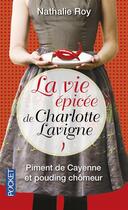 Couverture du livre « La vie épicée de Charlotte Lavigne t.1 ; piment de Cayenne et pouding chomeur » de Nathalie Roy aux éditions Pocket