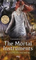 Couverture du livre « The mortal instruments ; la cité des ténèbres Tome 6 : La cité du feu sacré » de Cassandra Clare aux éditions Pocket Jeunesse