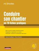 Couverture du livre « Conduire son chantier en 70 fiches pratiques » de Pierre Haxaire et Daniel Couffignal aux éditions Le Moniteur