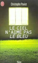 Couverture du livre « Ciel n'aime pas le bleu (le) » de Christophe Paviot aux éditions J'ai Lu