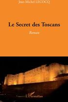 Couverture du livre « Secret des Toscans » de Jean-Michel Lecocq aux éditions L'harmattan