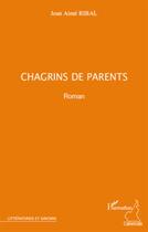 Couverture du livre « Chagrin de parents » de Jean-Aime Ribal aux éditions L'harmattan