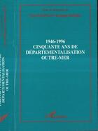 Couverture du livre « 1946-1996 cinquante ans de departementalisation outre-mer » de Fred Constant aux éditions Editions L'harmattan