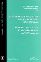 Couverture du livre « Commerce et navigation en Asie du sud-est (XIVe-XIXe siècles) : Trade and navigation in southeast Asia (14th -19th centuries) » de Nguyen The Anh et Yoshiaki Ishizawa aux éditions Editions L'harmattan