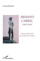 Couverture du livre « Armand Carrel (1800-1836), l'homme d'honneur de la liberté de la presse » de Gerard Minart aux éditions Editions L'harmattan