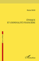 Couverture du livre « Éthique et criminalité financière » de Michel Dion et Urbe Condita aux éditions Editions L'harmattan