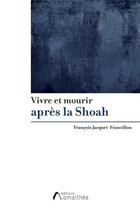 Couverture du livre « Vivre et mourir après la Shoah » de Francois Jacquet-Francillon aux éditions Amalthee