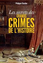 Couverture du livre « Les secrets des grands crimes de l'histoire » de Philippe Charlier aux éditions Vuibert