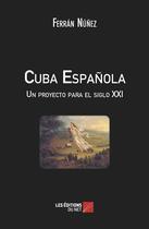 Couverture du livre « Cuba espanola ; un proyecto para el siglo XXI » de Ferran Nunez aux éditions Editions Du Net