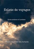 Couverture du livre « Eclats de voyages - entre ombres et lumieres » de Joumard Des Achards aux éditions Books On Demand