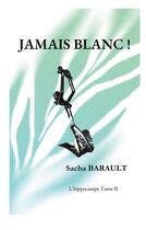 Couverture du livre « Jamais blanc ! » de Sacha Barault aux éditions Books On Demand