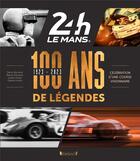 Couverture du livre « 24 heures du Mans 1923-2023 : 100 ans de légendes » de Denis Bernard et Gerard Holtz et Julien Holtz et Basile Davoine aux éditions Grund