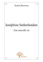 Couverture du livre « Joséphine Sutherlandon ; une nouvelle vie » de Jessica Rouzeau aux éditions Editions Edilivre