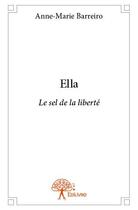 Couverture du livre « Ella ; le sel de la liberté » de Anne-Marie Barreiro aux éditions Edilivre