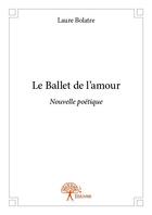 Couverture du livre « Le ballet de l'amour » de Laure Bolatre aux éditions Edilivre