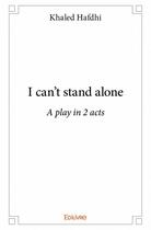 Couverture du livre « I can't stand alone » de Khaled Hafdhi aux éditions Edilivre