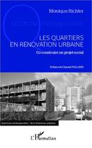 Couverture du livre « Les quartiers en rénovation urbaine ; co-construire un projet social » de Monique Richter aux éditions Editions L'harmattan