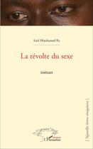 Couverture du livre « La révolte du sexe » de Said Mouhamed Ba aux éditions L'harmattan