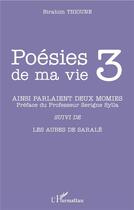 Couverture du livre « Poésies de ma vie Tome 3 ; ainsi parlaient deux momies et autres poèmes ; les aubes de Saralé » de Birahim Thioune aux éditions L'harmattan