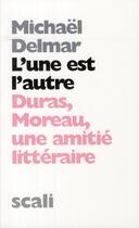 Couverture du livre « L'une est l'autre ; Moreau/Duras, une amitié littéraire » de Michael Delmar aux éditions Scali