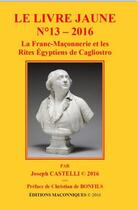 Couverture du livre « Le livre jaune t.13 : la franc-maçonnerie et les rites égyptiens de Cagliostro » de Joseph Castelli aux éditions Editions Maconniques