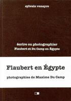 Couverture du livre « Écrire ou photographier ; Flaubert et Du Camp en Orient » de Sylvain Venayre aux éditions Creaphis