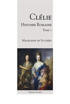 Couverture du livre « Clélie, histoire romaine t.1 » de Madeleine De Scudéry aux éditions L'escalier