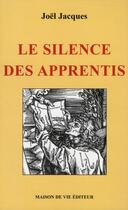 Couverture du livre « Le silence des apprentis » de Joel Jacques aux éditions Maison De Vie