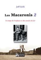 Couverture du livre « Les macaronis t.2 ; le temps de l'enfance et des années de fer » de Jean-Francois Gelli aux éditions Gerard Louis