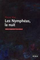 Couverture du livre « Les nymphéas, la nuit ; Claude Monet » de Pierre Wat aux éditions Scala