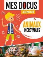 Couverture du livre « Mes docus junior ; animaux incroyables » de Florian Lucas aux éditions 1 2 3 Soleil
