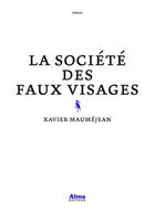 Couverture du livre « La société des faux visages » de Xavier Maumejean aux éditions Alma Editeur