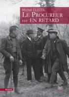 Couverture du livre « Le procureur est en retard » de Michel Cluzel aux éditions La Bouinotte