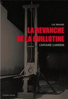 Couverture du livre « La revanche de la guillotine ; l'affaire Carrein » de Luc Briand aux éditions Plein Jour
