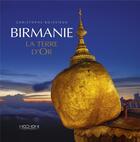 Couverture du livre « Birmanie la terre d'or » de Christophe Boisvieux aux éditions Hozhoni