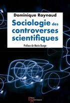 Couverture du livre « Sociologie des controverses scientifiques » de Dominique Raynaud aux éditions Editions Matériologiques