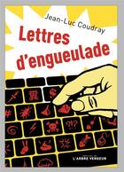 Couverture du livre « Lettres d'engueulade » de Jean-Luc Coudray aux éditions L'arbre Vengeur