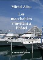 Couverture du livre « Les macchabees s'invitent a l'hotel » de Allou Michel aux éditions La Nouvelle Plume