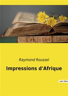 Couverture du livre « Impressions d'afrique » de Raymond Roussel aux éditions Culturea