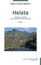 Couverture du livre « Heiata : Enquête au paradis sur la disparition d'une jeune fille » de Regis Vouaux-Massel aux éditions Les Impliques