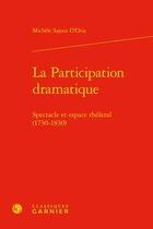 Couverture du livre « La participation dramatique ; spectacle et espace théâtral (1730-1830) » de Michele Sajous D'Oria aux éditions Classiques Garnier