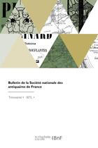 Couverture du livre « Bulletin de la Société nationale des antiquaires de France » de Societe Nationale De aux éditions Hachette Bnf