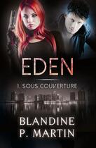 Couverture du livre « Eden Tome 1 : Sous couverture » de Blandine P. Martin aux éditions Editions Bpm