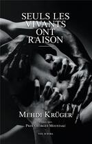 Couverture du livre « SEULS LES VIVANTS ONT RAISON » de Kruger Mehdi aux éditions Vox Scriba