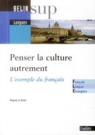 Couverture du livre « Penser la culture autrement ; l'exemple du français » de Pierre Le Fort aux éditions Belin Education