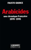 Couverture du livre « Arabicides ; une chroniques française, 1970-1991 » de Fausto Giudice aux éditions La Decouverte