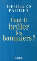 Couverture du livre « Faut-il brûler les banquiers ? » de Pauget-G aux éditions Lattes