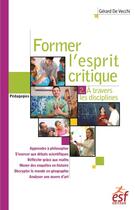 Couverture du livre « Former l'esprit critique des élèves t.2 » de Gerard De Vecchi aux éditions Esf